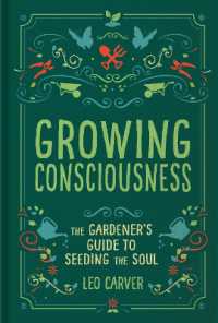 Growing Consciousness : The Gardener's Guide to Seeding the Soul