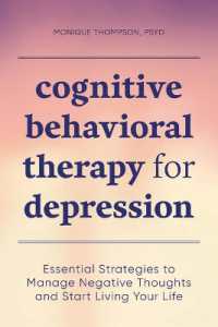 Cognitive Behavioral Therapy for Depression : Essential Strategies to Manage Negative Thoughts and Start Living Your Life