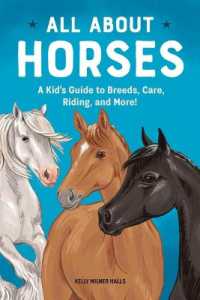 All about Horses : A Kid's Guide to Breeds, Care, Riding, and More!