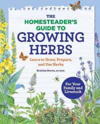 The Homesteader's Guide to Growing Herbs : Learn to Grow， Prepare， and Use Herbs