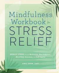 Mindfulness Workbook for Stress Relief : Reduce Stress through Meditation, Non-Judgment, Mind-Body Awareness, and Self-Inquiry