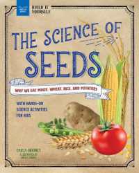 The Science of Seeds : Why We Eat Maize, Wheat, Rice, and Potatoes with Hands-On Science Activities for Kids (Build It Yourself)