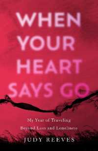When Your Heart Says Go : My Year of Traveling Beyond Loss and Loneliness