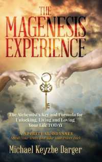 The Magenesis Experience : The Alchemist's Key and Formula for Unlocking, Living and Loving Your Life TODAY