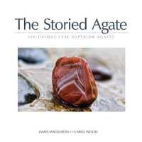 The Storied Agate : 100 Unique Lake Superior Agates