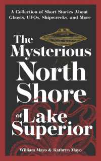The Mysterious North Shore of Lake Superior : A Collection of Short Stories about Ghosts, UFOs, Shipwrecks, and More (Hauntings, Horrors & Scary Ghost Stories) （2ND）