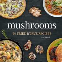 Mushrooms : 50 Tried & True Recipes