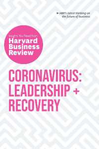 ハーバード・ビジネス・レビューからの知見：コロナウイルス、リーダーシップと回復<br>Coronavirus: Leadership and Recovery: The Insights You Need from Harvard Business Review : Leadership + Recovery (Hbr Insights Series)