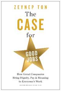 The Case for Good Jobs : How Great Companies Bring Dignity, Pay, and Meaning to Everyone's Jobs