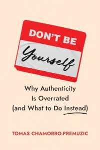 Don't Be Yourself : Why Authenticity Is Overrated (and What to Do Instead)