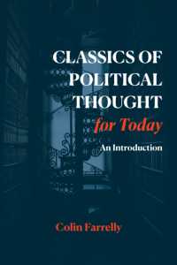 Classics of Political Thought for Today : An Introduction
