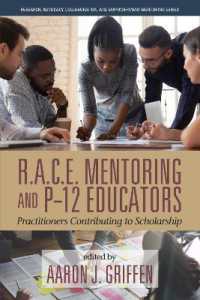 R.A.C.E. Mentoring and P-12 Educators : Practitioners Contributing to Scholarship (Research, Advocacy, Collaboration, and Empowerment Mentoring Series)