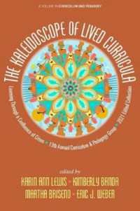 The Kaleidoscope of Lived Curricula : Learning through a Confluence of Crises 13th Annual Curriculum & Pedagogy Group 2021 Edited Collection (Curriculum and Pedagogy)