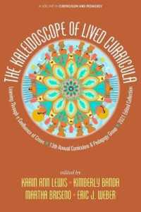 The Kaleidoscope of Lived Curricula : Learning through a Confluence of Crises 13th Annual Curriculum & Pedagogy Group 2021 Edited Collection (Curriculum and Pedagogy)