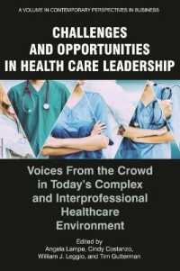 Challenges and Opportunities in Healthcare Leadership : Voices from the Crowd in Today's Complex and Interprofessional Healthcare Environment (Contemporary Perspectives in Business Leadership)