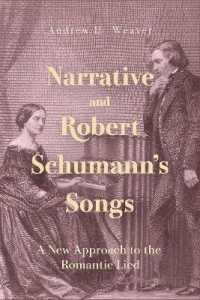 Narrative and Robert Schumann's Songs : A New Approach to the Romantic Lied