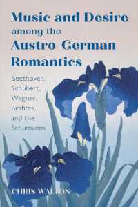 Music and Desire among the Austro-German Romantics : Beethoven, Schubert, Wagner, Brahms, and the Schumanns (Eastman Studies in Music)