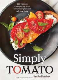 Simply Tomato : 100 Recipes for Enjoying Your Favorite Ingredient All Year Long