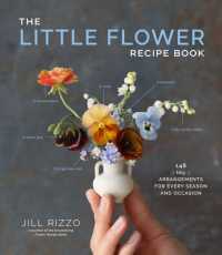 The Little Flower Recipe Book : 148 Tiny Arrangements for Every Season and Occasion