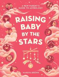 Raising Baby by the Stars : A New Parent's Guide to Astrology