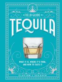A Field Guide to Tequila : What It Is, Where It's From, and How to Taste It