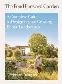 Food Forward Garden Design : A Complete Guide to Designing and Growing Edible Landscapes