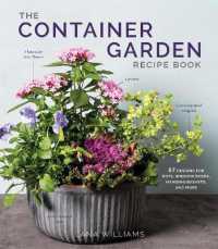 The Container Garden Recipe Book : 57 Designs for Pots, Window Boxes, Hanging Baskets, and More
