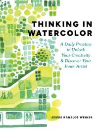Thinking in Watercolor : A Daily Practice to Unlock Your Creativity & Discover Your Inner Artist
