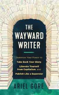 The Wayward Writer : Summon Your Power to Take Back Your Story, Liberate Yourself from Capitalism, and Publish Like a Superstar