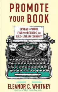 Promote Your Book : Spread the Word, Find Your Readers, and Build a Literary Community