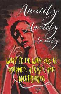 Anxiety Anxiety Anxiety : What to Do When You're Ashamed, Afraid, and Overthinking