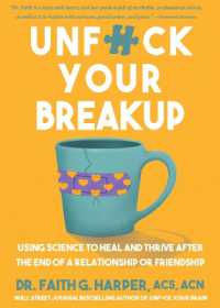 Unfuck Your Breakup : Using Science to Heal and Thrive after the End of a Relationship or Friendship