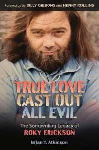 True Love Cast Out All Evil : The Songwriting Legacy of Roky Erickson (John and Robin Dickson Series in Texas Music, sponsored by the Center for Texas Music History, Texas State University)