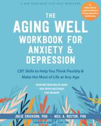 The Aging Well Workbook : CBT Skills to Help You Think Flexibly, Manage Anxiety and Depression, and Enjoy Life at Any Age