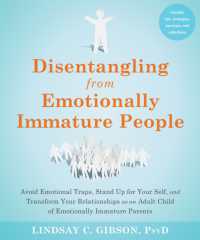 Disentangling from Emotionally Immature People : Avoid Emotional Traps, Stand Up for Your Self, and Transform Your Relationships as an Adult Child of Emotionally Immature Parents