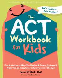 The ACT Workbook for Kids : Fun Activities to Help You Deal with Worry, Sadness, and Anger Using Acceptance and Commitment Therapy