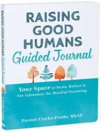 Raising Good Humans Guided Journal : Your Space to Write, Reflect, and Set Intentions for Mindful Parenting