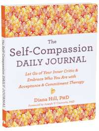 The Self-Compassion Daily Journal : Let Go of Your Inner Critic and Embrace Who You Are with Acceptance and Commitment Therapy