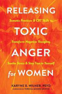 Releasing Toxic Anger for Women : Somatic Practices and CBT Skills to Transform Negative Thoughts, Soothe Stress, and Stay True to Yourself