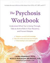 The Psychosis Workbook : Understand What You're Going Through, Take an Active Role in Your Recovery, and Prevent Relapse