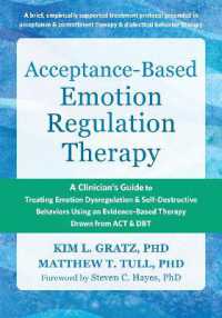 Acceptance-Based Emotion Regulation Therapy : A Clinician's Guide to Treating Emotion Dysregulation and Self-Destructive Behaviors Using an Evidence-Based Therapy Drawn from ACT and DBT