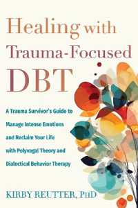 Healing with Trauma-Focused DBT : A Trauma Survivor's Guide to Manage Intense Emotions and Reclaim Your Life with Polyvagal Theory and Dialectical Behavior Therapy