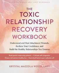 The Toxic Relationship Recovery Workbook : Understand and Heal Attachment Wounds, Reclaim Your Confidence, and Build the Healthy Relationships You Deserve