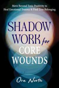 Shadow Work for Core Wounds : Move Beyond Toxic Positivity to Heal Emotional Trauma and Find True Belonging