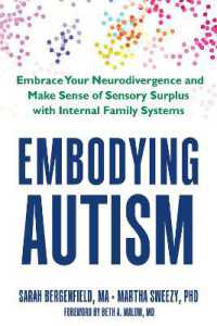 Embodying Autism : Make Sense of Sensory Surplus and Embrace Who You Are with Neuroscience and Internal Family Systems