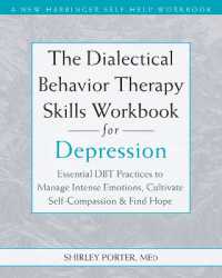 The Dialectical Behavior Therapy Skills Workbook for Depression : Essential DBT Practices to Manage Intense Emotions, Cultivate Self-Compassion, and Find Hope