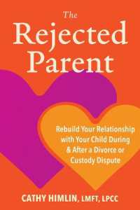 The Rejected Parent : Rebuild Your Relationship with Your Child during and after a Divorce or Custody Dispute