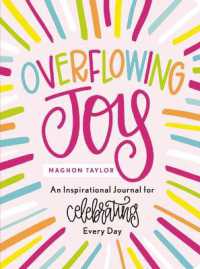 Overflowing Joy : An Inspirational Journal for Celebrating Every Day