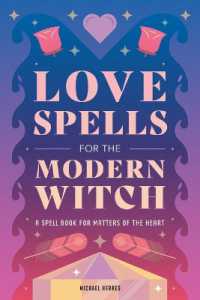 Love Spells for the Modern Witch : A Spell Book for Matters of the Heart