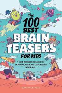 The 100 Best Brain Teasers for Kids : A Mind-Blowing Challenge of Wordplay, Math, and Logic Puzzles
